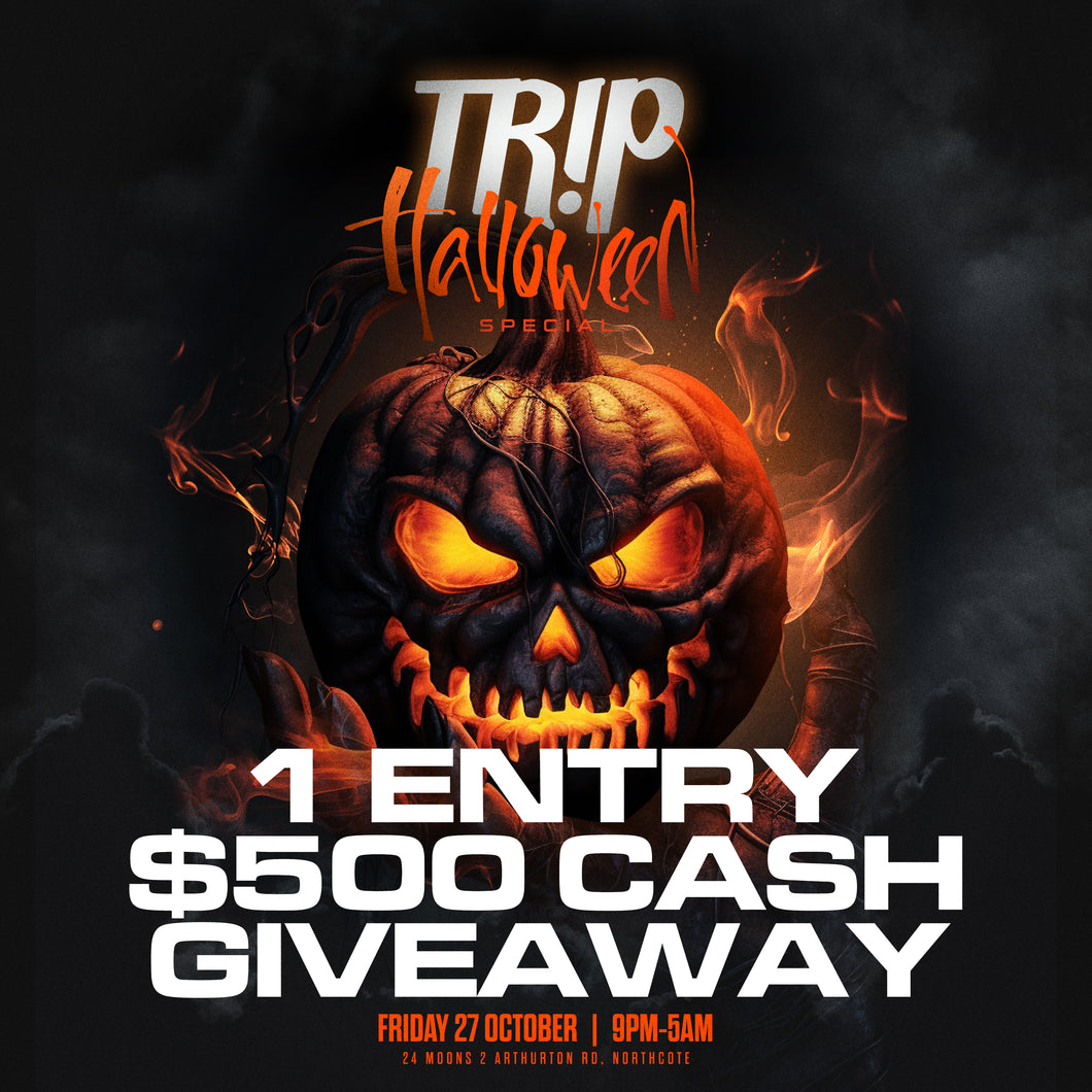 1 x Entry $500 Cash Giveaway at TR!P Halloween